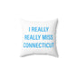 I Really Really Miss Connecticut Spun Polyester Square Pillow