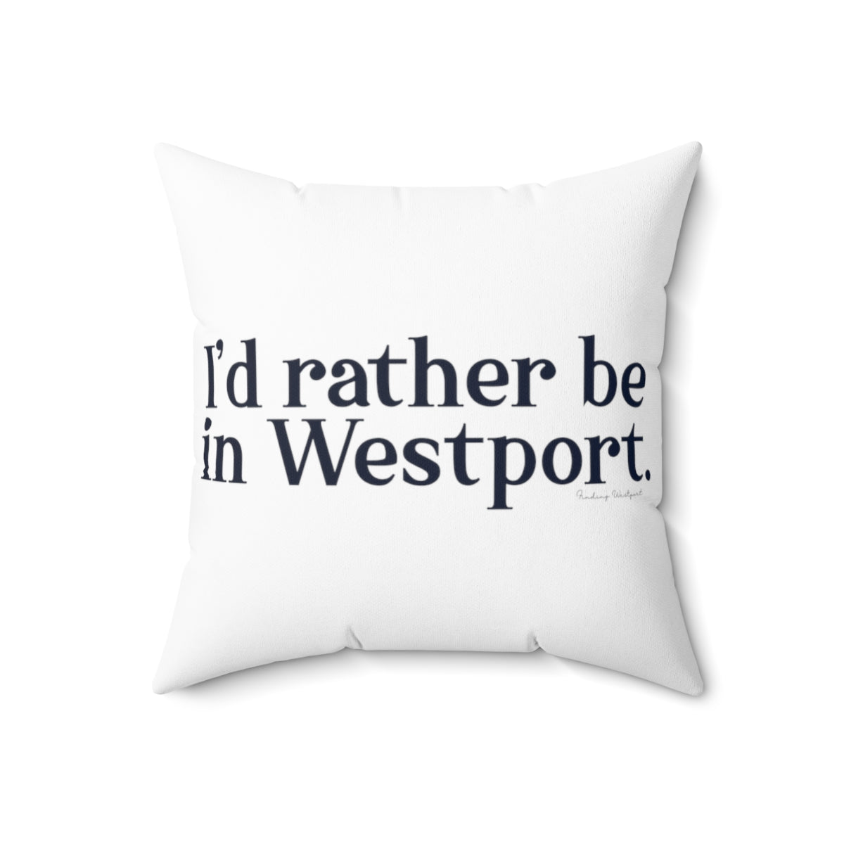 I'd rather be in Westport. Spun Polyester Square Pillow