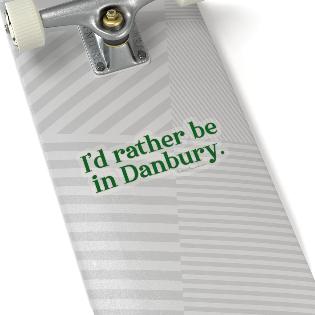 I'd rather be in danbury connecticut sticker