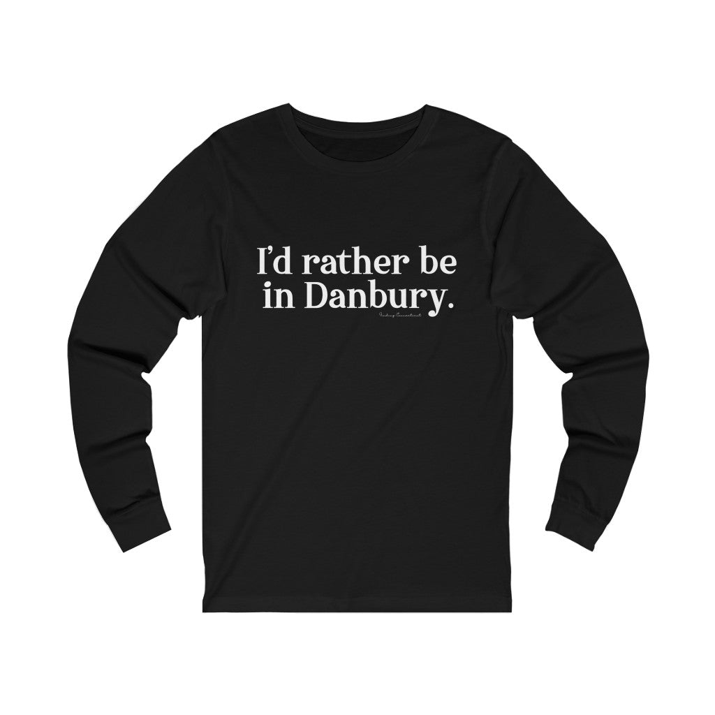 I'd rather be in danbury ct long sleeve tee shirt