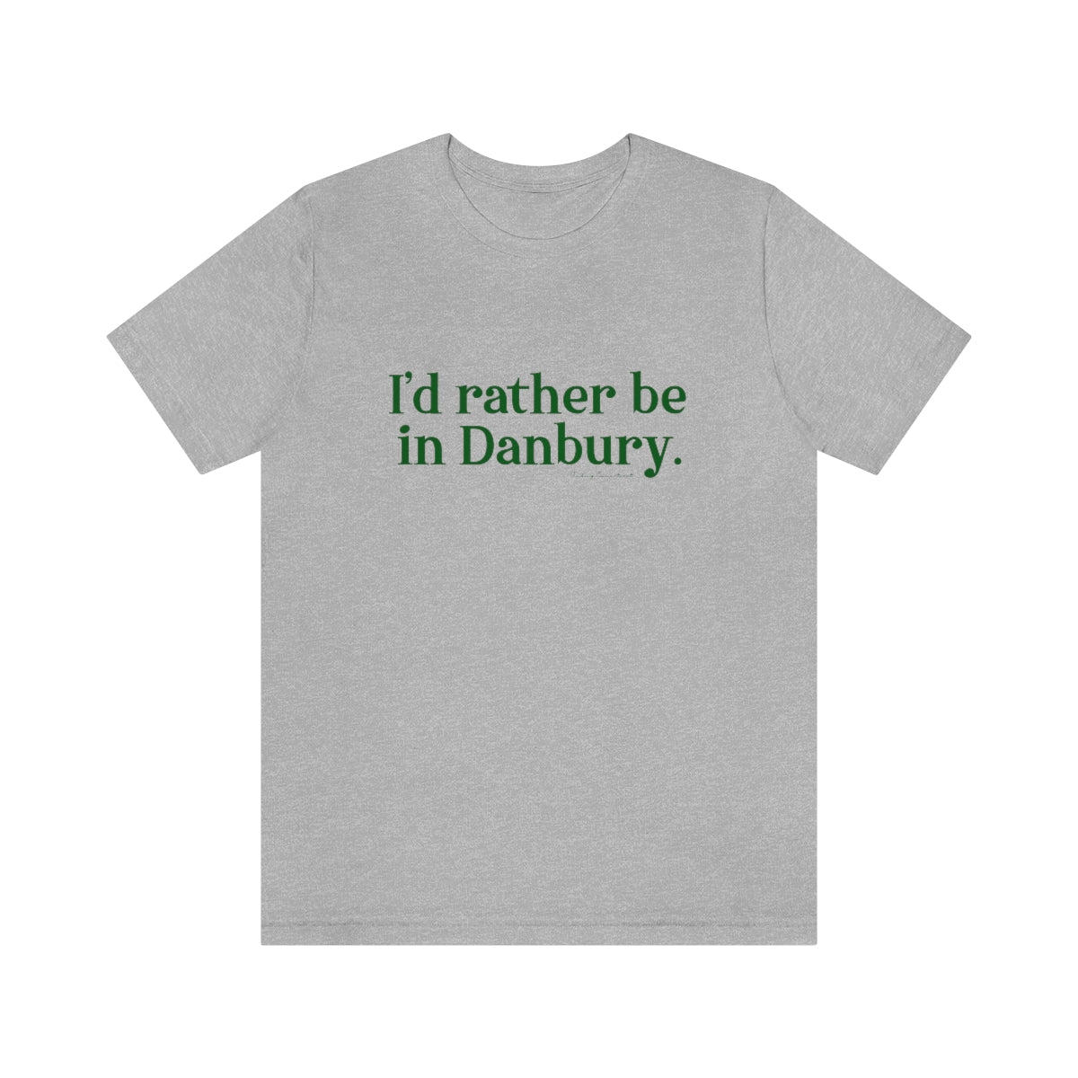 I'd rather be in danbury ct tee shirt