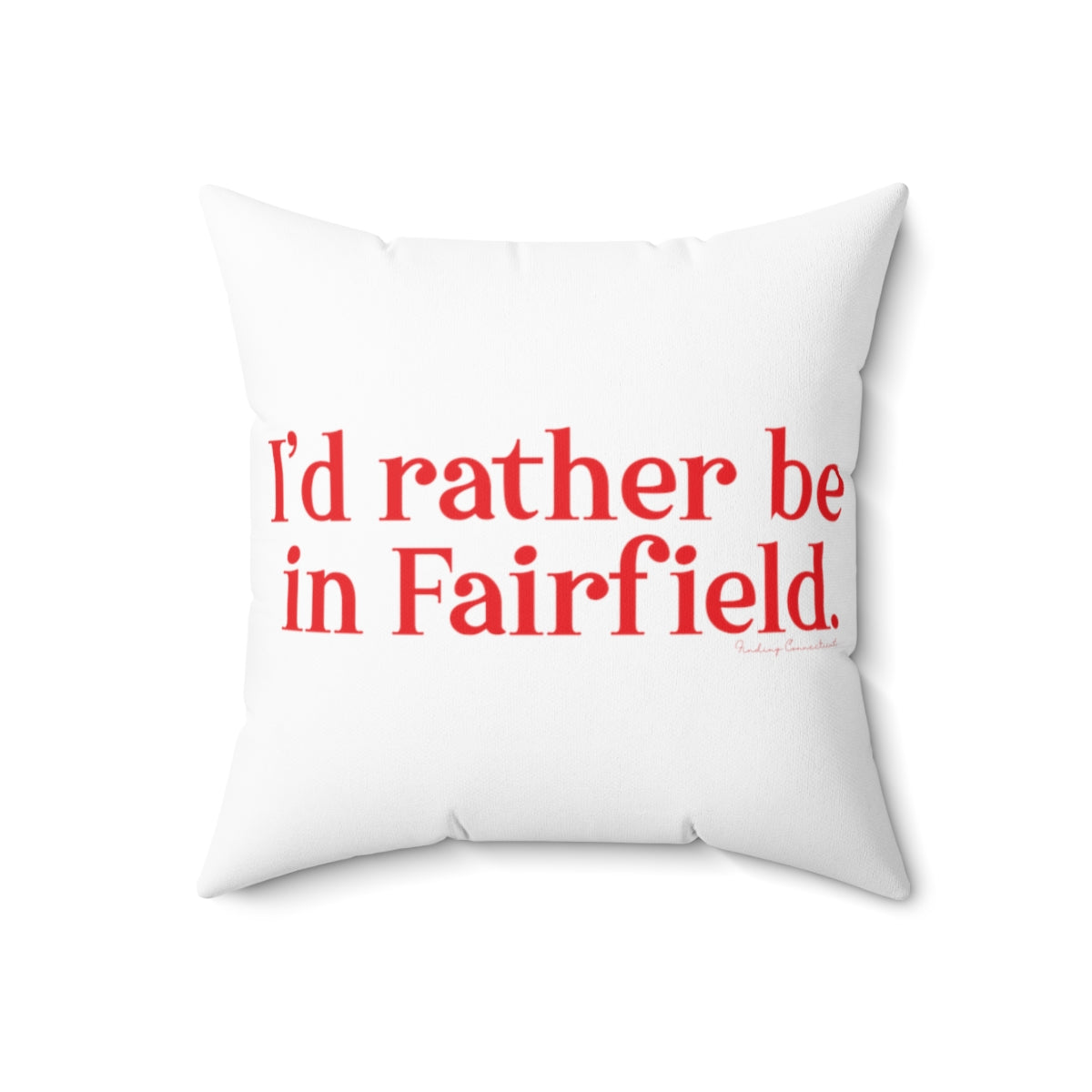 I'd rather be in Fairfield. Spun Polyester Square Pillow