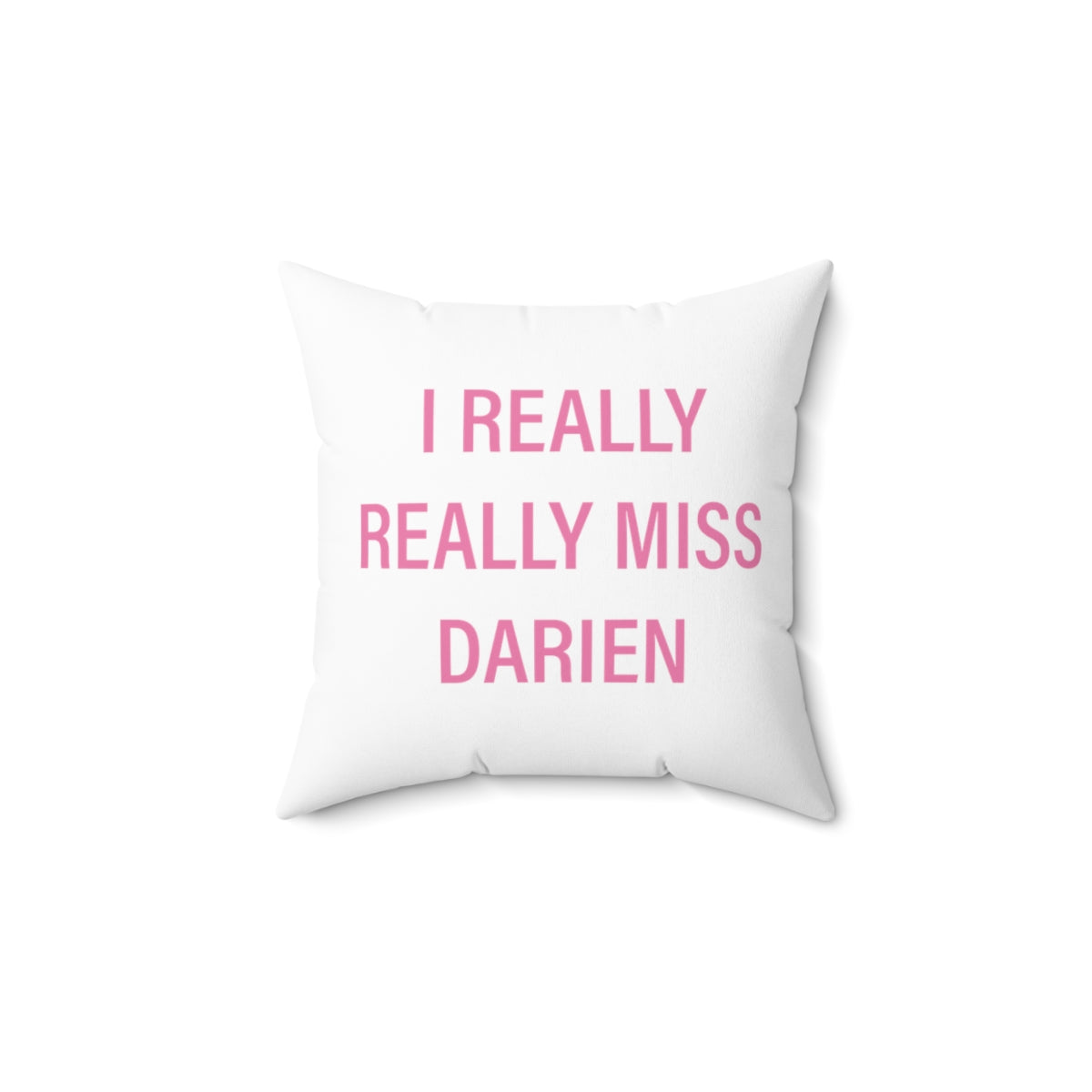 I Really Really Miss Darien Spun Polyester Square Pillow