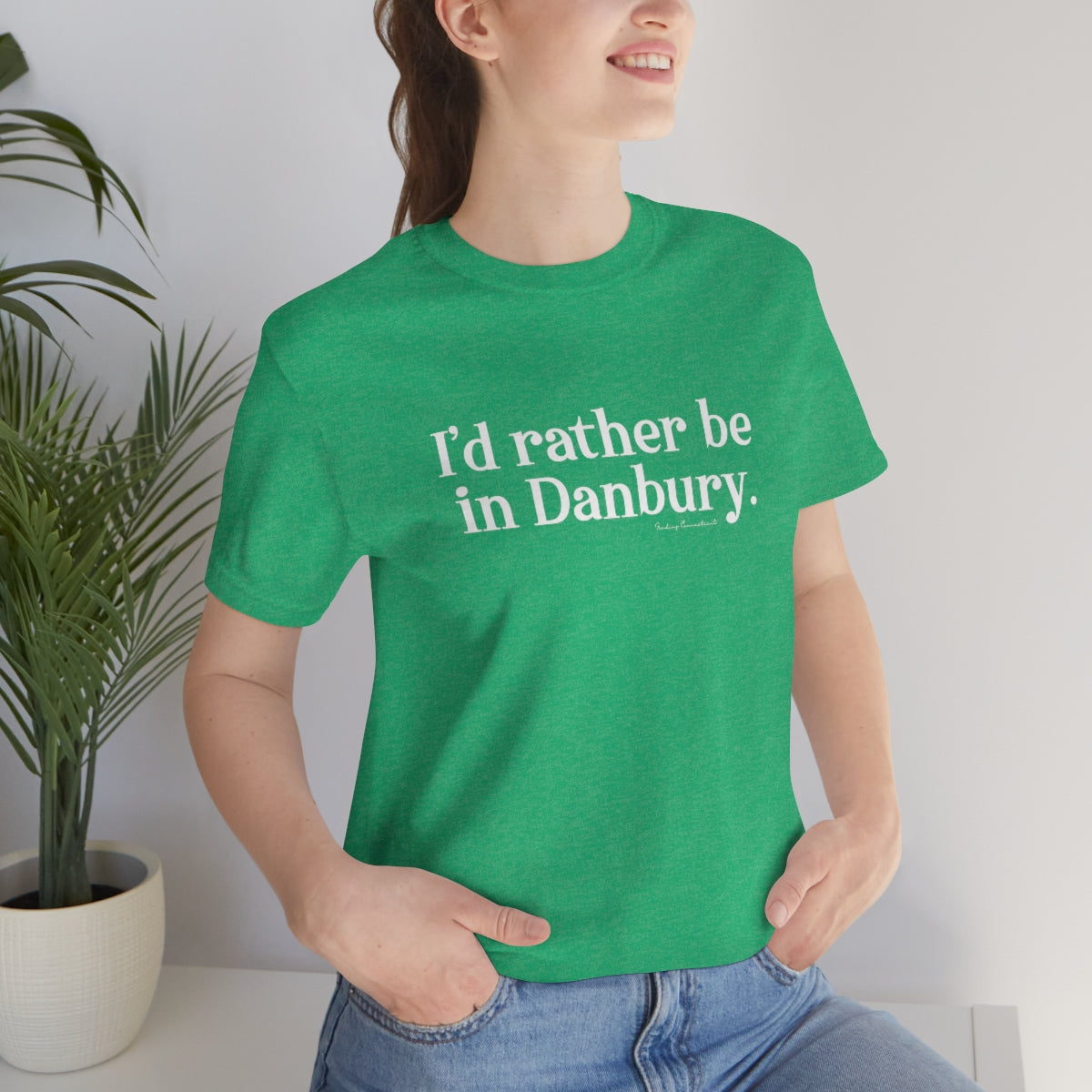 I'd rather be in Danbury. Unisex Jersey Short Sleeve Tee