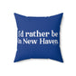 I'd Rather Be in New Haven Spun Polyester Square Pillow 