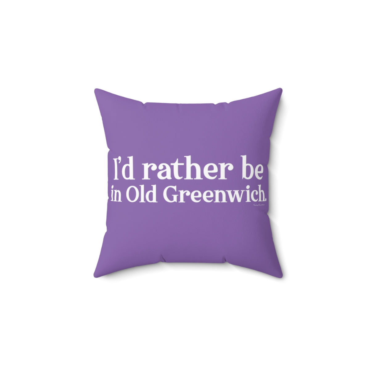 I'd rather be in Old Greenwich. Spun Polyester Square Pillow - White Print