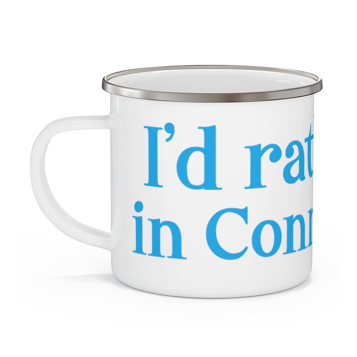 I'd rather be in Connecticut. Enamel Camping Mug