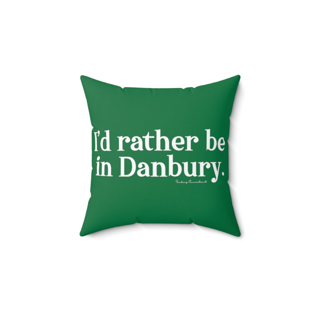 I'd rather be in Danbury.  Spun Polyester Square Pillow