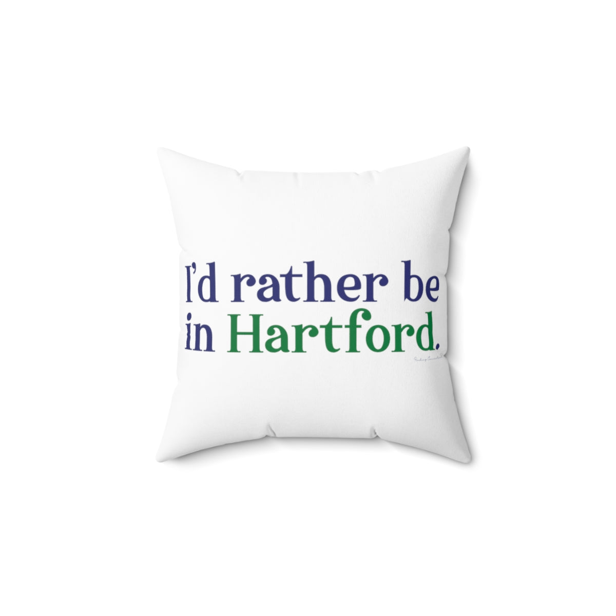 I’d rather be in Hartford Spun Polyester Square Pillow   Proceeds of this collection go to help build Finding Connecticut’s website and brand. • Free USA shipping.   Click here to go to our home page 