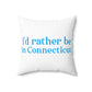 I'd rather be in Connecticut. Spun Polyester Square Pillow