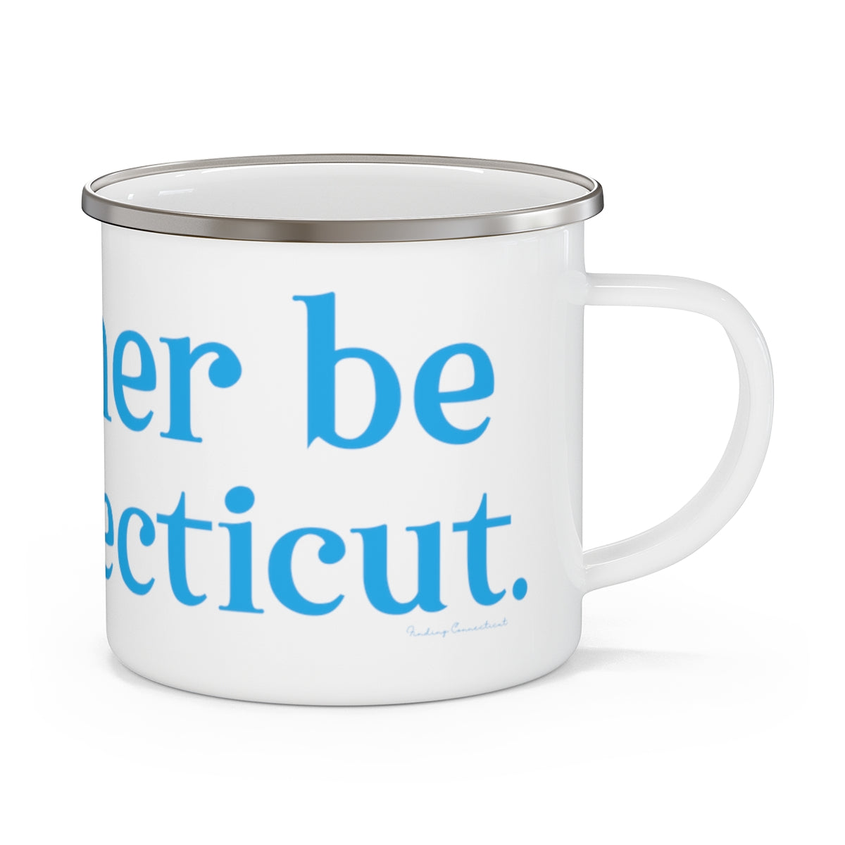 I'd rather be in Connecticut. Enamel Camping Mug