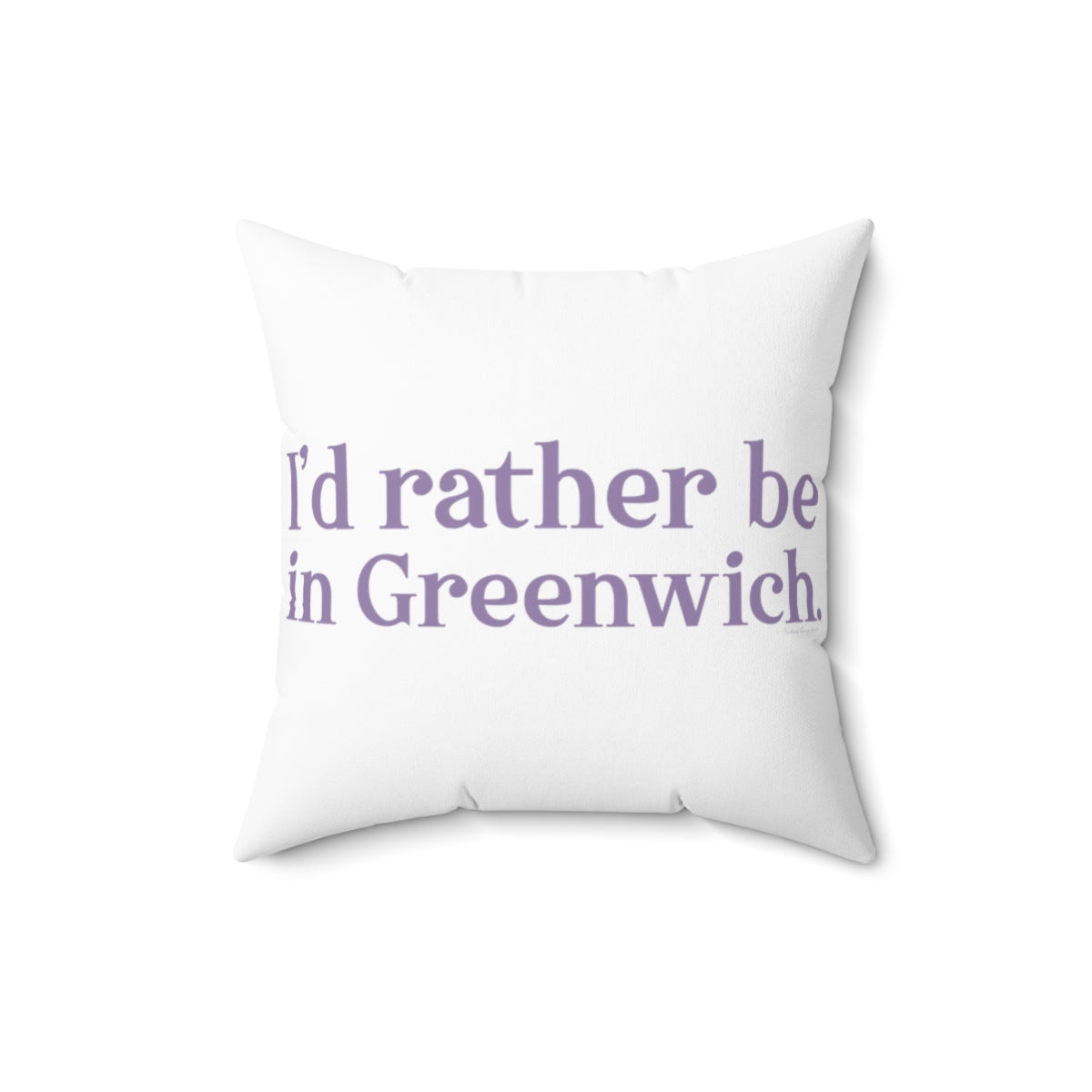 I'd rather be in Greenwich. Spun Polyester Square Pillow - Purple Print