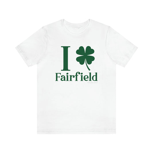 Fairfield Connecticut St. Patrick's Day shirt, I Clover Fairfield