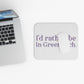 I'd rather be in Greenwich. Mouse Pad