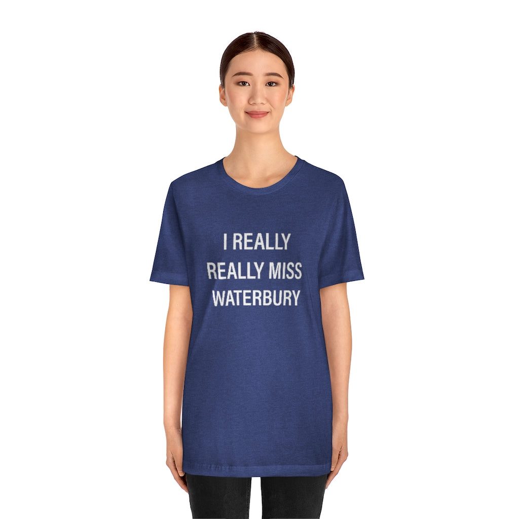 I Really Really Miss Waterbury Unisex Jersey Short Sleeve Tee