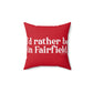 I'd rather be in Fairfield. Spun Polyester Square Pillow