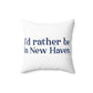 I'd Rather Be in New Haven Spun Polyester Square Pillow