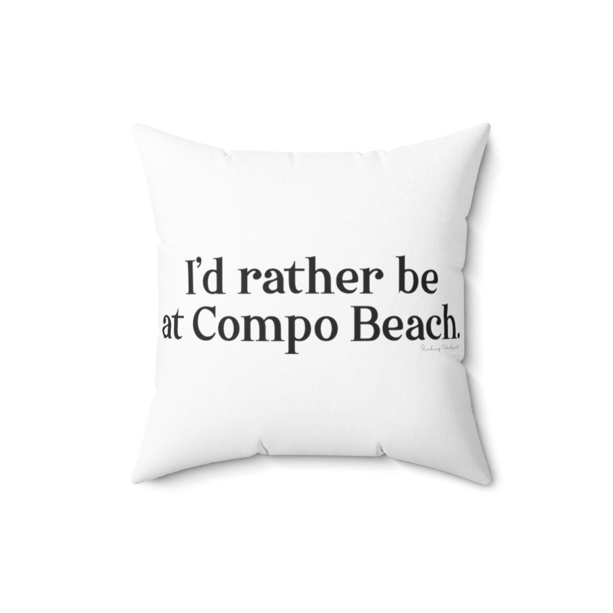 I'd rather be at Compo Beach. Spun Polyester Square Pillow