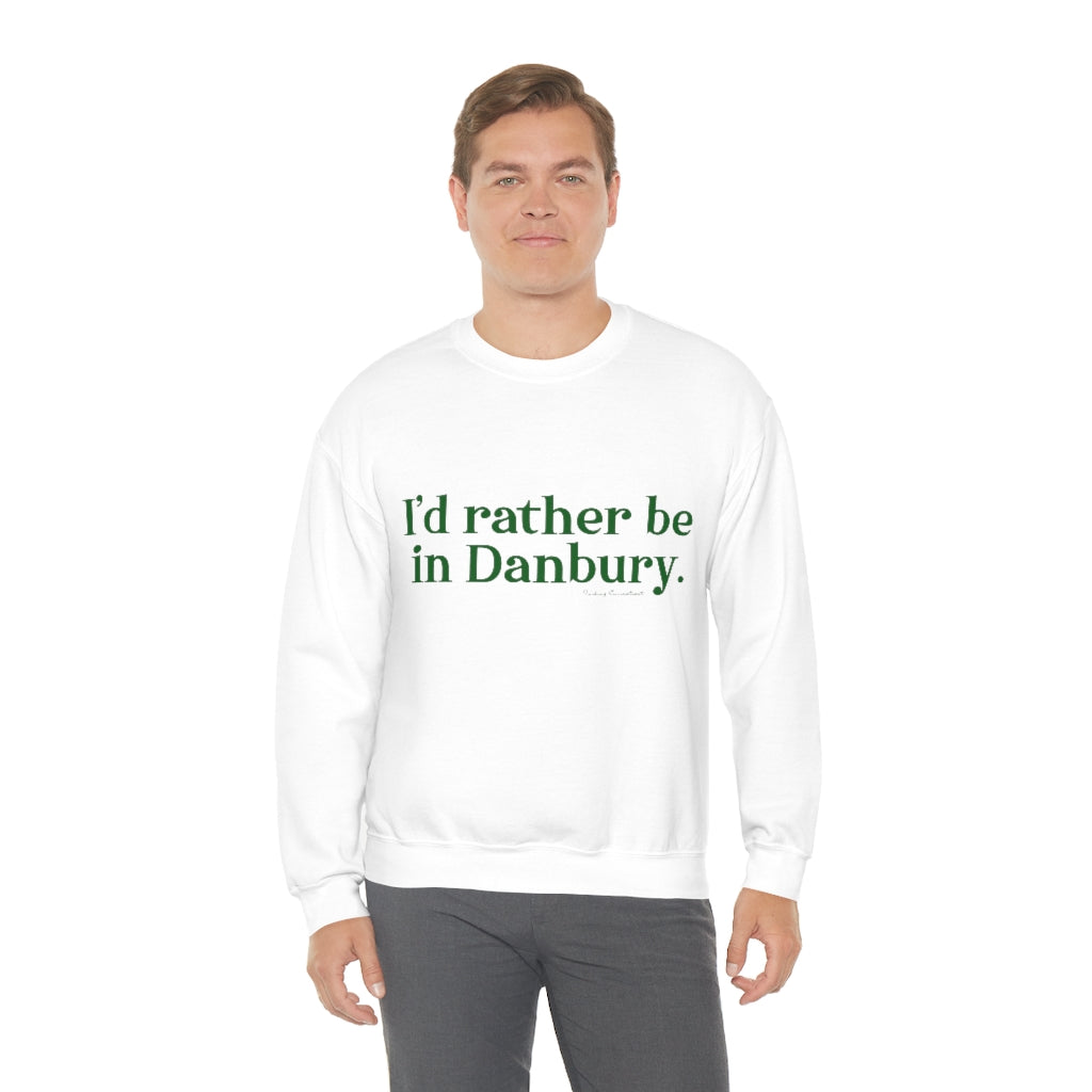 I'd rather be in danbury ct sweatshirt