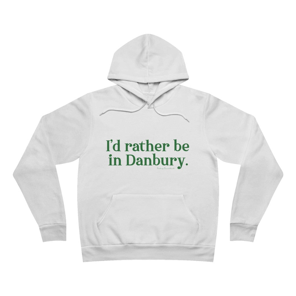 I'd rather be in danbury hooded sweatshirt hoodie