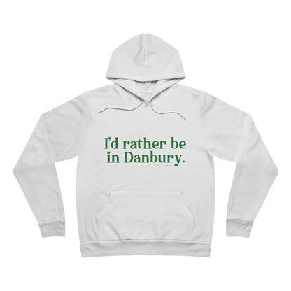 I'd rather be in danbury hooded sweatshirt hoodie