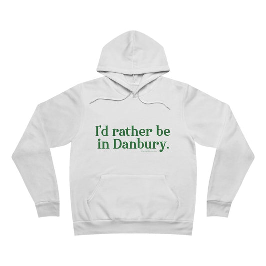 I'd rather be in danbury hooded sweatshirt hoodie