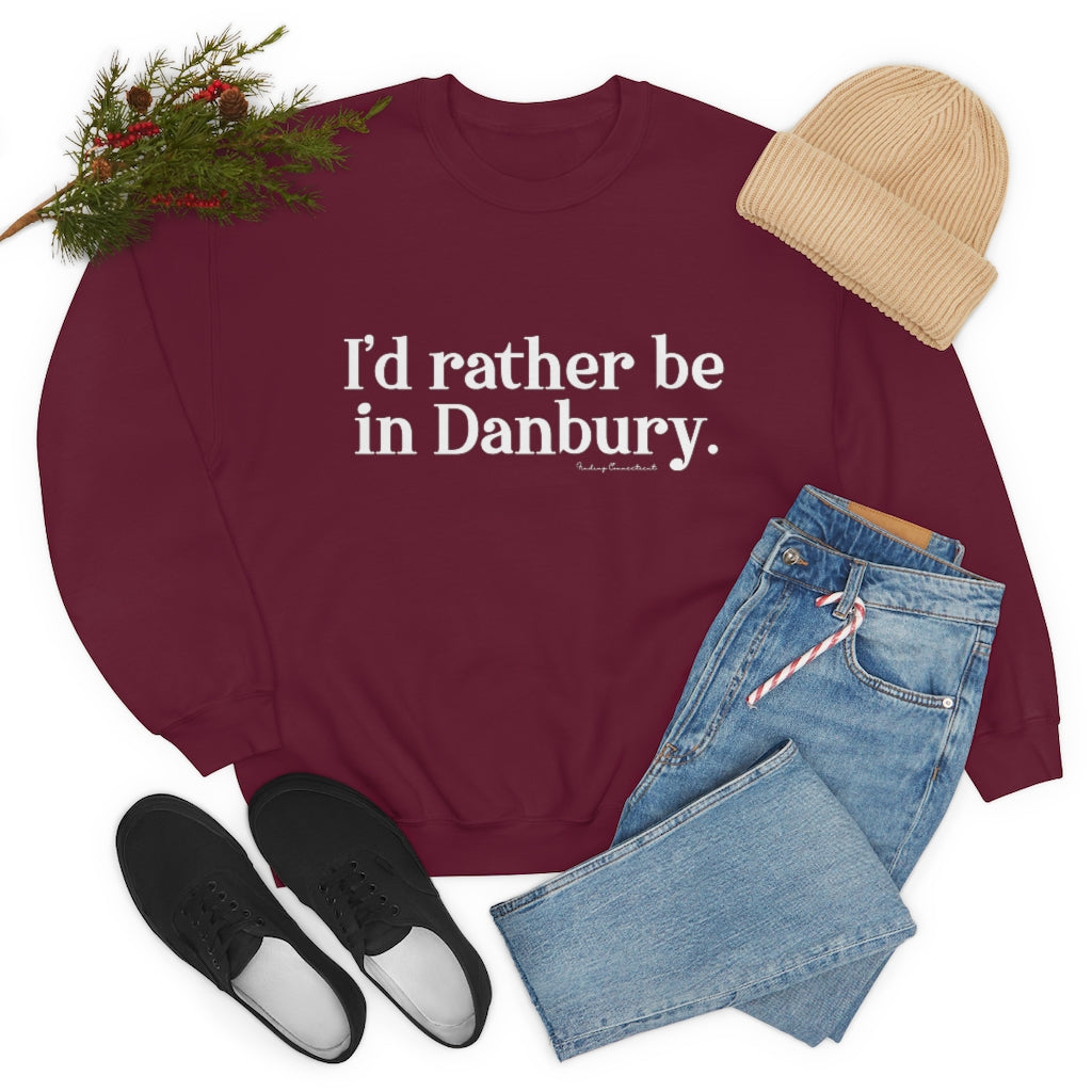 I'd rather be in danbury connecticut sweatshirt