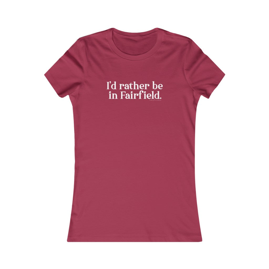 I'd rather be in Fairfield. Women's Favorite Tee