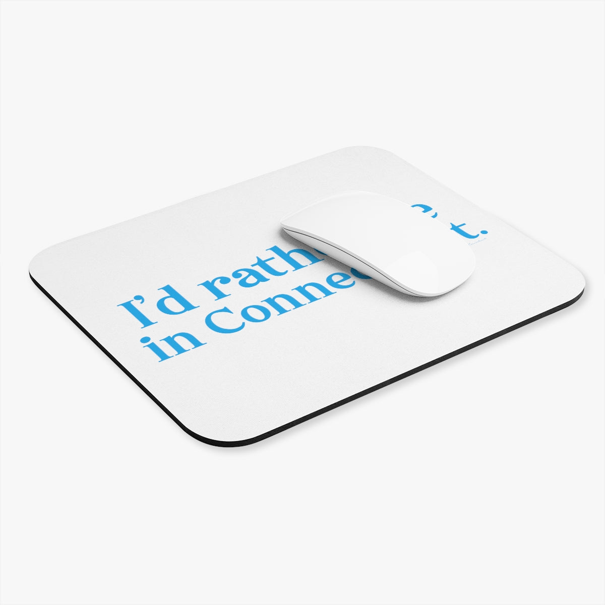 I'd rather be in Connecticut. Mouse Pad (Rectangle)