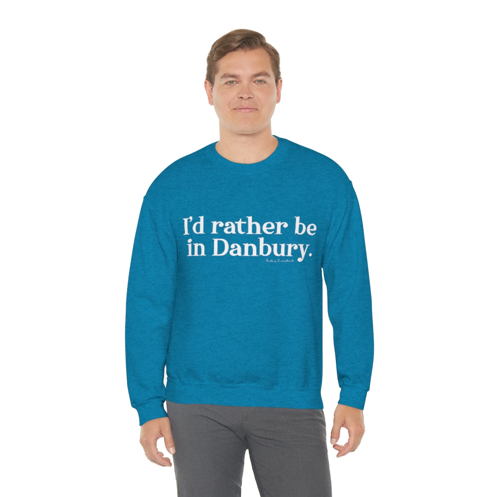 I'd rather be in danbury sweatshirt