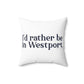 I'd rather be in Westport. Spun Polyester Square Pillow
