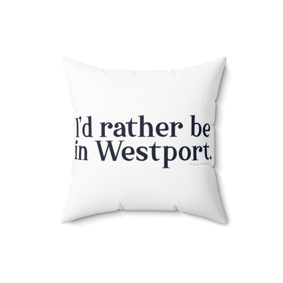 I'd rather be in Westport. Spun Polyester Square Pillow