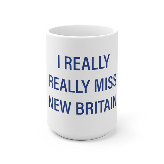 I Really Really Miss New Britain White Ceramic Mug