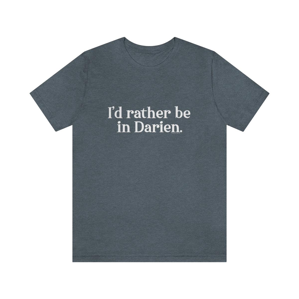 I'd rather be in Darien. Unisex Jersey Short Sleeve Tee