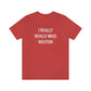 I Really Really Miss Weston Unisex Jersey Short Sleeve Tee