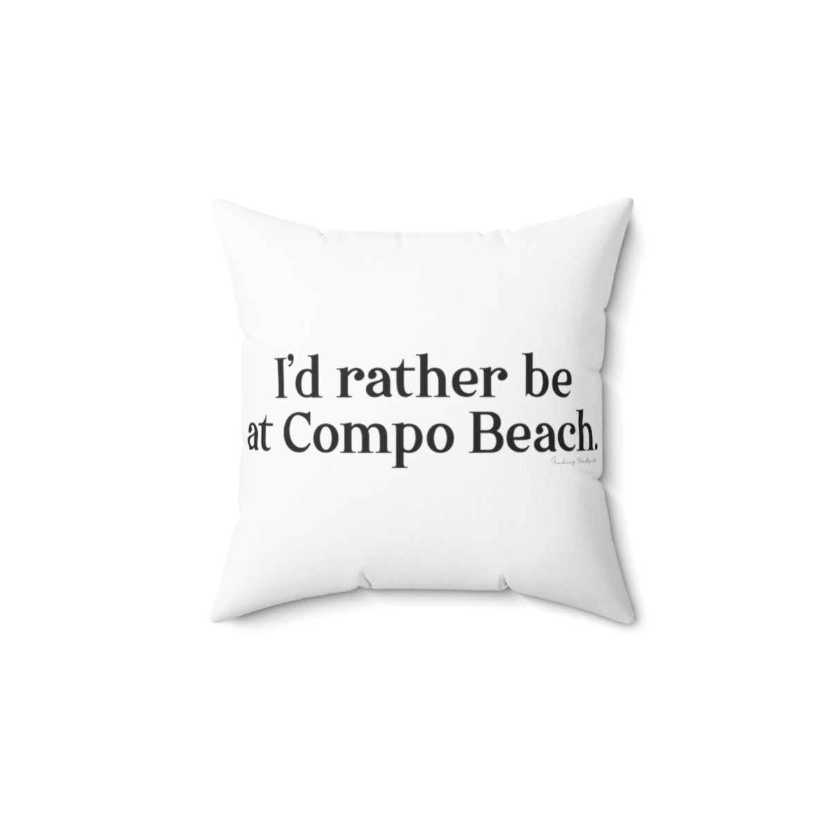 I'd rather be at Compo Beach. Spun Polyester Square Pillow