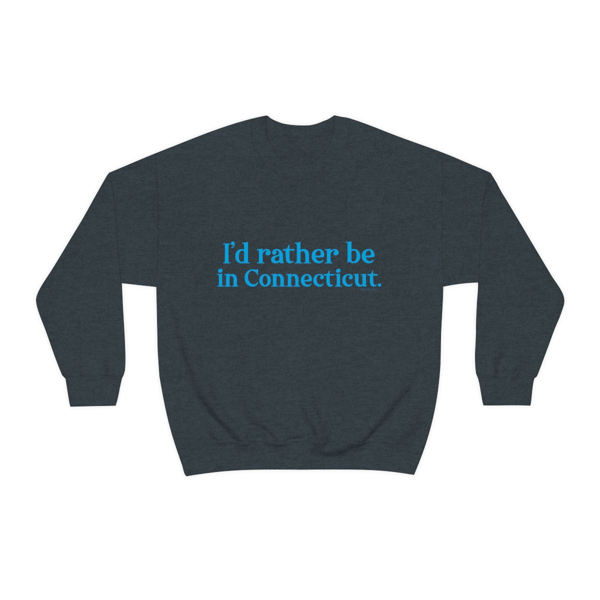 I'd rather be in Connecticut. Unisex Heavy Blend™ Crewneck Sweatshirt