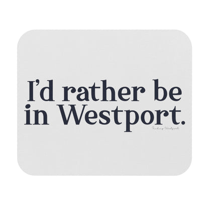 I'd rather be in Westport. Mouse Pad 