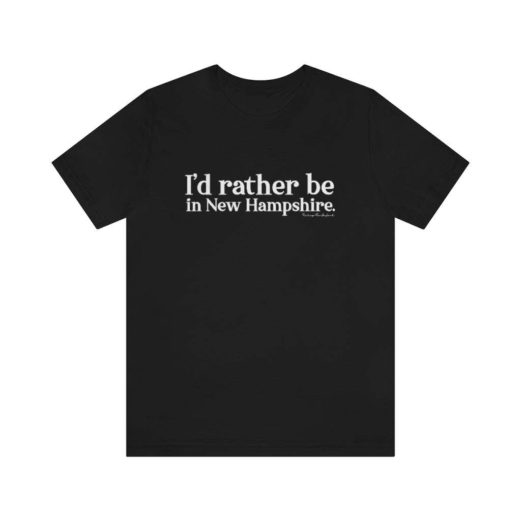 I'd rather be in New Hampshire Unisex Jersey Short Sleeve Tee