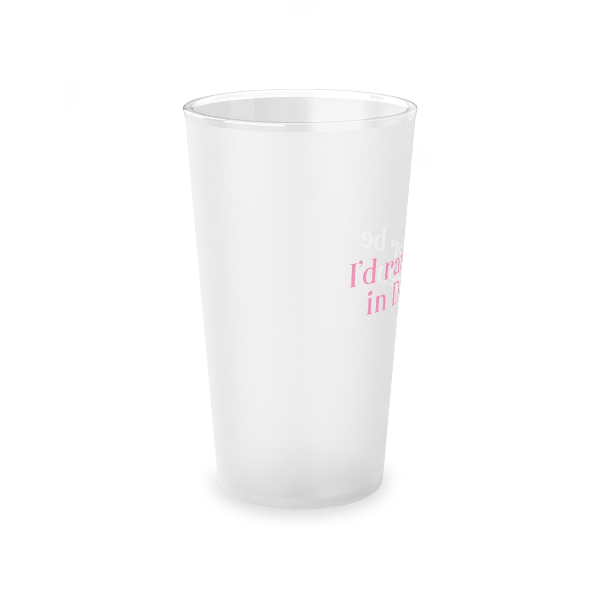 I'd rather be in Darien. Frosted Pint Glass, 16oz