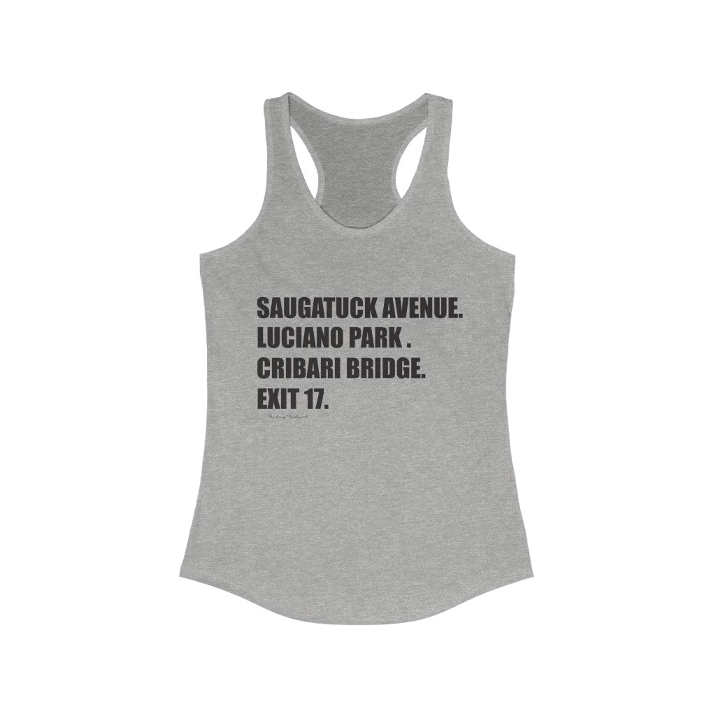 Saugatuck Ave. Luciano Park. Cribari Bridge. Exit 17. Women's Ideal Racerback Tank  How do you say Westport without saying Westport? Westport, Connecticut is filled with unique aspects. Each providing different elements that make up the town from historic to modern traditions.   Proceeds of this collection goes to help build Finding Westport and Finding Connecticut's  brands. 