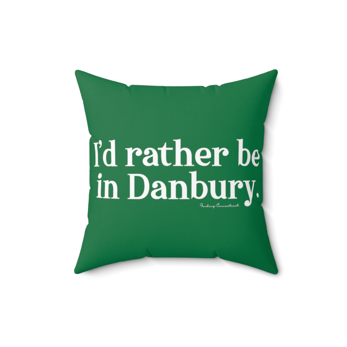 I'd rather be in Danbury.  Spun Polyester Square Pillow