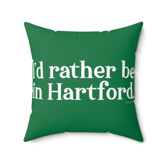 I’d rather be in Hartford Spun Polyester Square Pillow   Proceeds of this collection go to help build Finding Connecticut’s website and brand. • Free USA shipping.   Click here to go to our home page 