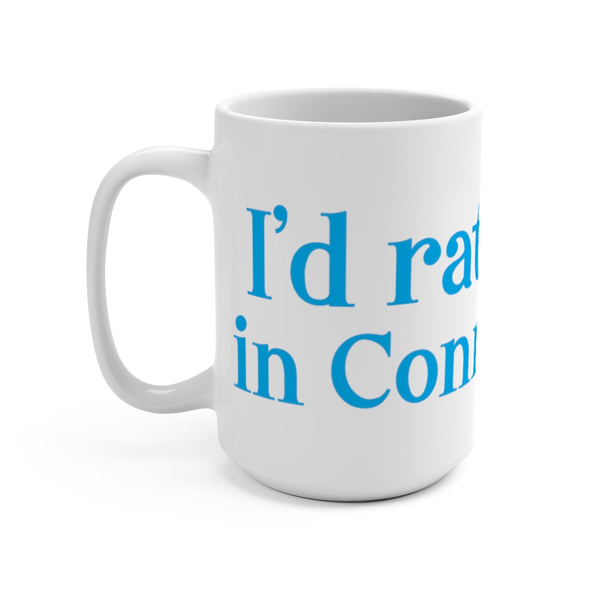 I'd rather be in Connecticut. Mug 15oz