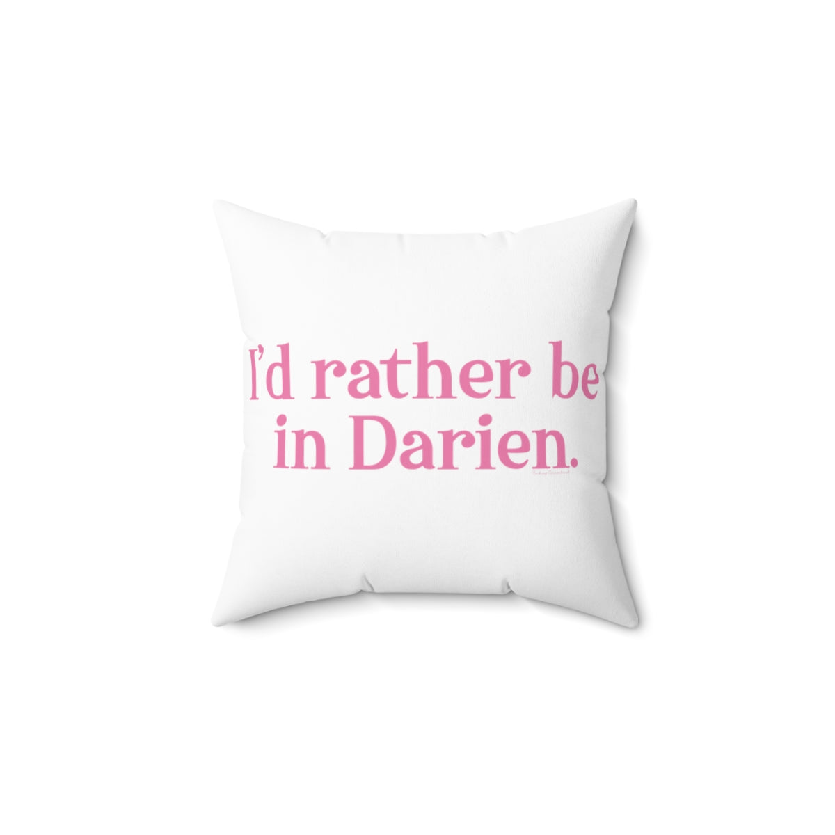 I'd rather be in Darien. Spun Polyester Square Pillow