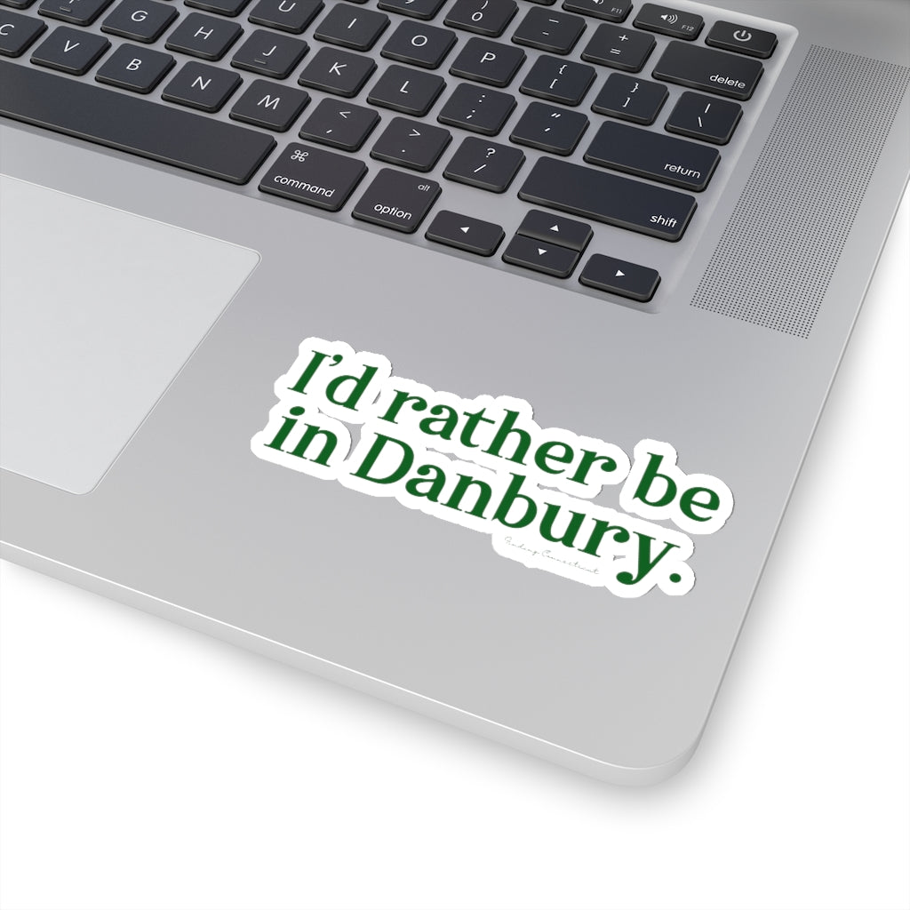 I'd rather be in danbury sticker