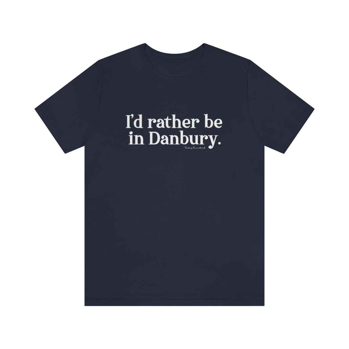 I'd rather be in danbury connecticut unisex tee shirt