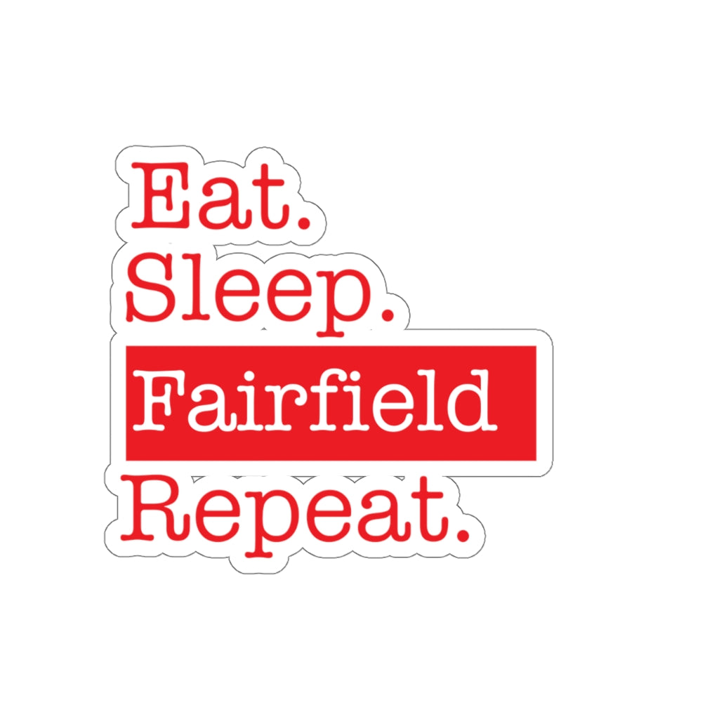 Eat. Sleep. Fairfield. Repeat. Kiss-Cut Stickers