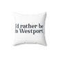 I'd rather be in Westport. Spun Polyester Square Pillow