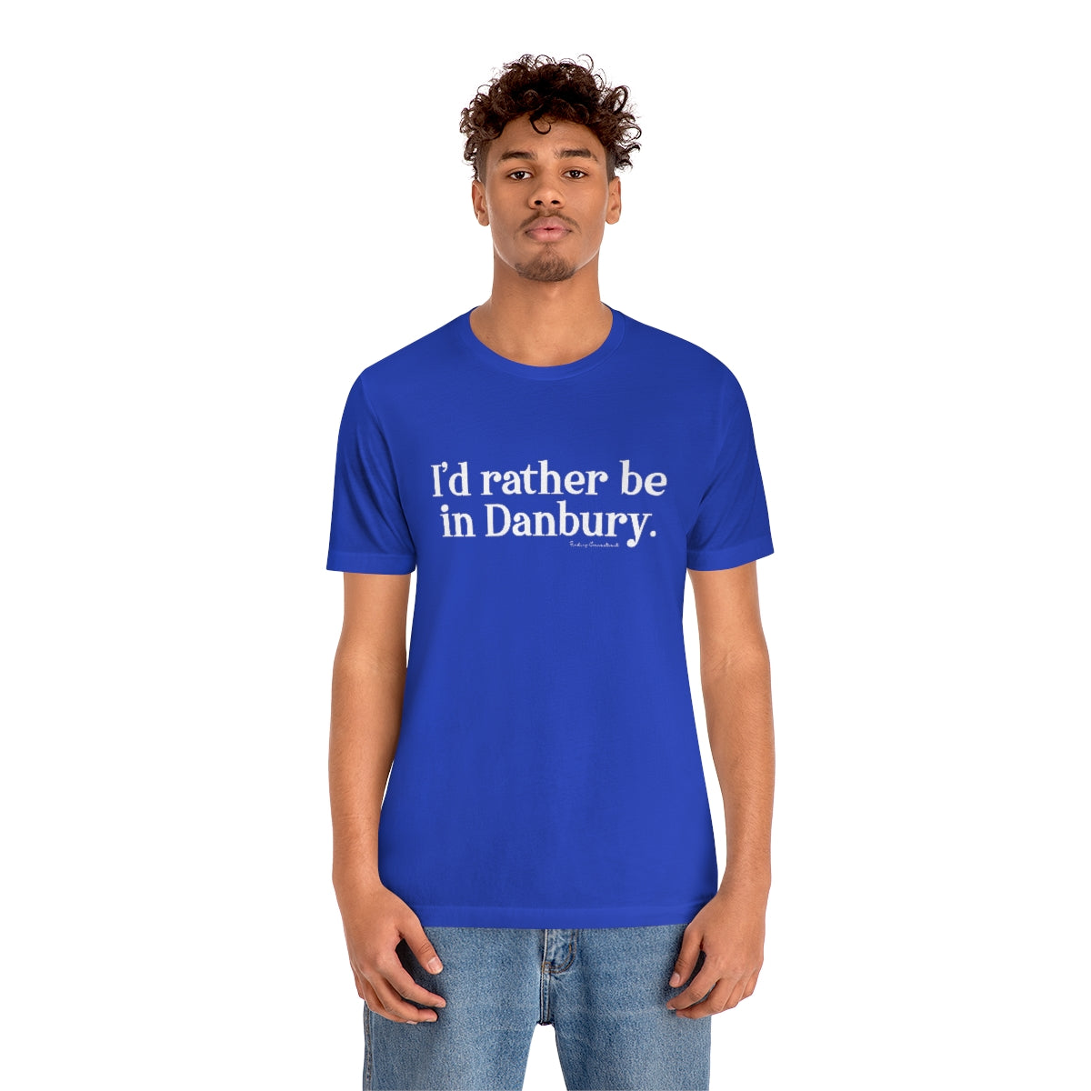 I'd rather be in Danbury. Unisex Jersey Short Sleeve Tee